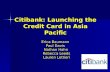 Citibank: Launching the Credit Card in Asia Pacific Erica Baumann Paul Davis Nathan Hahn Rebecca Leeds Rebecca Leeds Lauren Lettieri Lauren Lettieri.