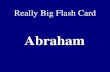 Really Big Flash Card Abraham. Really Big Answer He and his followers left Ur and traveled to Canaan at the request of Yahweh.
