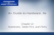 A+ Guide to Hardware, 4e Chapter 11 Notebooks, Tablet PCs, and PDAs.
