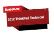 2012 ThinkPad Technical. 2© 2012 Lenovo Confidential. All rights reserved. 2011 Range T420 T520 X220 W520 T420s X220 Tablet Power Users Tech Enthusiast.