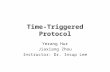 Time-Triggered Protocol Yerang Hur Jiaxiang Zhou Instructor: Dr. Insup Lee.
