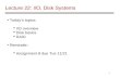 1 Lecture 22: I/O, Disk Systems Todays topics: I/O overview Disk basics RAID Reminder: Assignment 8 due Tue 11/21.