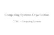Computing Systems Organization CT101 – Computing Systems.