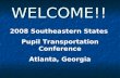 WELCOME!! 2008 Southeastern States Pupil Transportation Conference Atlanta, Georgia.
