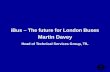 IBus – The future for London Buses Martin Davey Head of Technical Services Group, TfL.