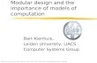 Modular design and the importance of models of computation Bart Kienhuis, Leiden University, LIACS Computer Systems Group Based on the presentation given.