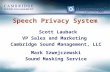 Speech Privacy System Scott Lauback VP Sales and Marketing Cambridge Sound Management, LLC Mark Szwejczewski Sound Masking Service.