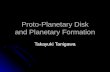 Proto-Planetary Disk and Planetary Formation Takayuki Tanigawa.