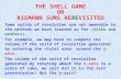 THE SHELL GAME OR RIEMANN SUMS REREVISITED Some solids of revolution are not amenable to the methods we have learned so far (disks and washers). For example,