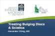 Treating Bulging Discs & Sciatica Alexander Ching, MD.