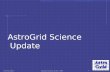 AstroGrid Science @ GSC : MRC 1 AstroGrid Science Update.