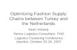 Optimizing Fashion Supply Chains between Turkey and the Netherlands Kees Verweij Senior Logistics Consultant, TNO Logistics Clustering Conference Istanbul,