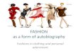 FASHION as a form of autobiography Fashions in clothing and personal adornment.