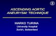ASCENDING AORTIC ANEURYSM: TECHNIQUE MARKO TURINA University Hospital Zurich, Switzerland.