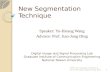 New Segmentation Technique Speaker: Yu-Hsiang Wang Advisor: Prof. Jian-Jung Ding Digital Image and Signal Processing Lab Graduate Institute of Communication.