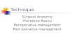 Technique Surgical Anatomy Procedure Basics Perioperative management Post operative management.