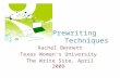 Prewriting Techniques Rachel Bennett Texas Womans University The Write Site, April 2009.
