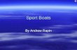 Sport Boats By Andrew Rapin. Engines There are two kinds of engines, inboard and outboard. Inboard is when the engine is hidden in the boat and outboard.