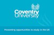 Presenting opportunities to study in the UK. Introduction Richard Gatward: Principal Lecturer in Computer Science richardg@coventry.ac.uk Irene Glendinning: