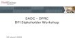 SADC – DFRC DFI Stakeholder Workshop 26 March 2009.