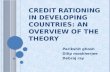 C REDIT RATIONING IN DEVELOPING COUNTRIES : AN OVERVIEW OF THE THEORY Parikshit ghosh Dilip mookherjee Debraj ray.