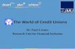 The World of Credit Unions Dr. Paul A Jones Research Unit for Financial Inclusion.