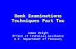 Bank Examinations Techniques Part Two James Wright Office of Technical Assitance U.S. Department of Treasury.