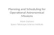 Planning and Scheduling for Operational Astronomical Missions Mark Giuliano Space Telescope Science Institute.