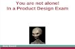 You are not alone! In a Product Design Exam Brian Russell.