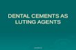 DENTAL CEMENTS AS LUTING AGENTS .
