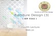 Furniture Design (3) ( IDF 4102 ) Fourth Lecture Week six Faculty of Arts and Design.