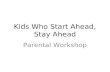 Kids Who Start Ahead, Stay Ahead Parental Workshop.