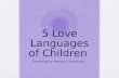 5 Love Languages of Children Presented by: Melissa J. MacDonald.