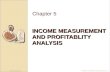 McGraw-Hill /Irwin© 2009 The McGraw-Hill Companies, Inc. INCOME MEASUREMENT AND PROFITABLITY ANALYSIS Chapter 5.