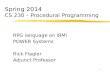 1 Spring 2014 CS 230 – Procedural Programming RPG language on IBMi POWER Systems Rick Flagler Adjunct Professor.