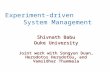 Experiment-driven System Management Shivnath Babu Duke University Joint work with Songyun Duan, Herodotos Herodotou, and Vamsidhar Thummala.