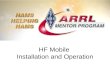 HF Mobile Installation and Operation. Why HF Mobile? HF Bands are used for Long and Medium haul communications. VHF & UHF for short range or local communications.