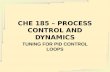 CHE 185 – PROCESS CONTROL AND DYNAMICS TUNING FOR PID CONTROL LOOPS.