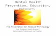 Mental Health Prevention, Education, Recovery The Association for Natural Psychology For Behavioral Health Services, Mental Health Professionals and Facilities.