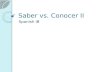 Saber vs. Conocer II Spanish IB. Watch videocast on Saber vs. Conocer videocast Then write down S or C for (saber or conocer) each of the following. Brittney.