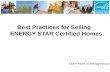 Best Practices for Selling ENERGY STAR Certified Homes Learn more at energystar.gov 1.