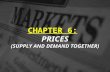 PRICES (SUPPLY AND DEMAND TOGETHER) CHAPTER 6: PRICES (SUPPLY AND DEMAND TOGETHER)