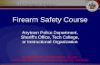 Firearm Safety Course Leave firearms in their cases. Do not handle any firearms unless directed by the instructor. Anytown Police Department, Sheriffs.