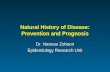 Natural History of Disease: Prevention and Prognosis Dr. Namvar Zohoori Epidemiology Research Unit Dr. Namvar Zohoori Epidemiology Research Unit.