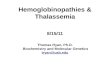 Hemoglobinopathies & Thalassemia 8/15/11 Thomas Ryan, Ph.D. Biochemistry and Molecular Genetics tryan@uab.edu.
