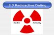 8.3 Radioactive Dating. Lesson Objective 4d Today, we will learn that evidence from geologic layers and radioactive dating indicates Earth is approximately.