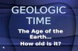 GEOLOGIC TIME The Age of the Earth… How old is it?
