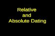 Relative and Absolute Dating. Relative dating - the age of a rock, fossil, or other feature measured compared to another.