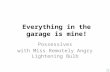Everything in the garage is mine! Possessives with Miss Remotely Angry Lightening Bulb.