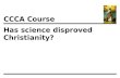 Has science disproved Christianity? CCCA Course. 1 Richard Dawkins, in his book "The God Delusion", argues that one can't be an intelligent scientific.